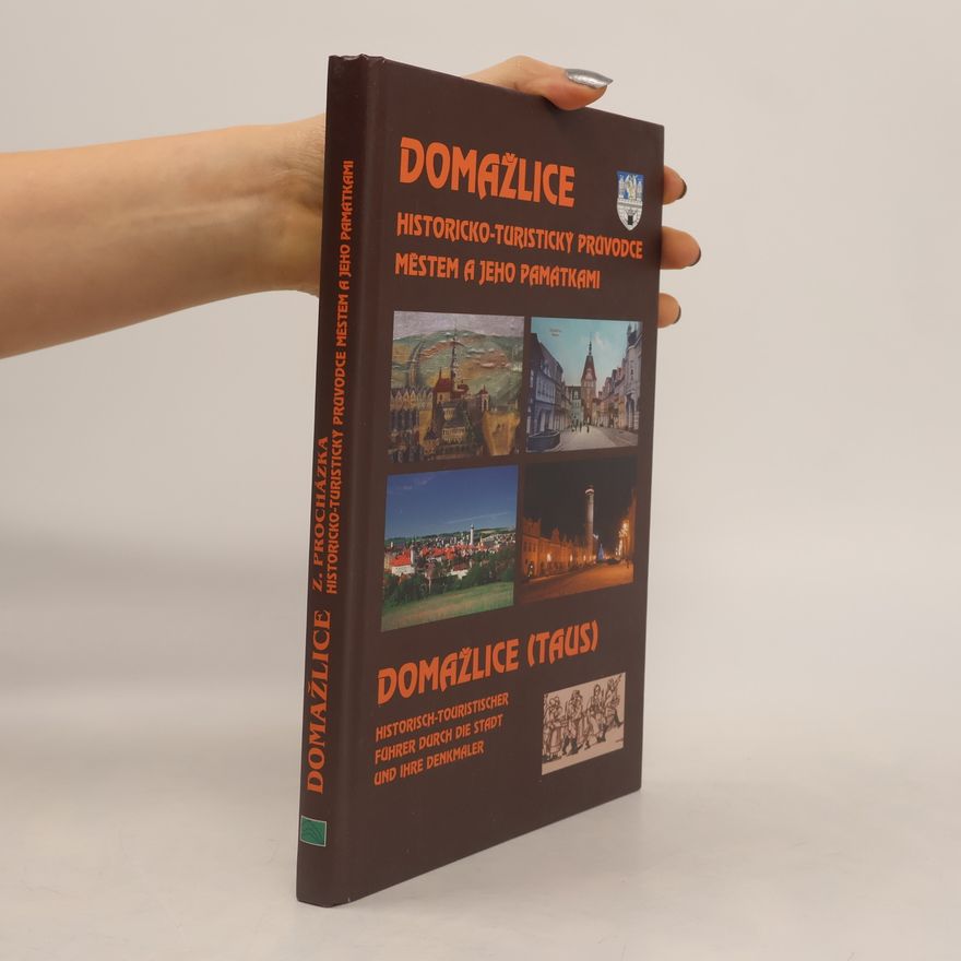 Zdeněk Procházka Domažlice : historicko-turistický průvodce městem a jeho památkami = Domažlice (Taus) : historisch-touristischer Führer durch die Stadt und ihre Denkmäler