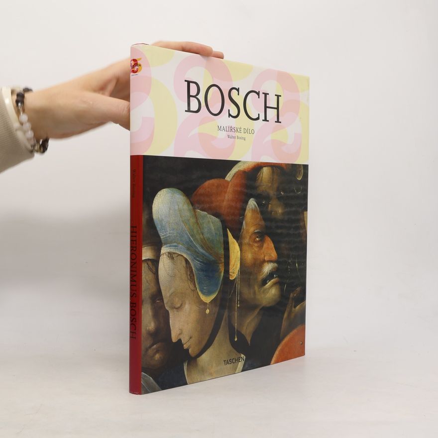 Walter Bosing Hieronymus Bosch: Kolem 1450-1516 : Mezi nebem a peklem