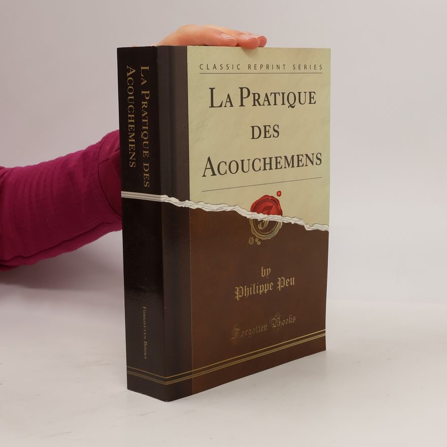 Philippe Peu La Pratique des Acouchemens (Classic Reprint)