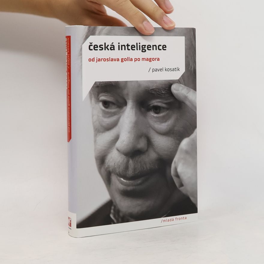 Pavel Kosatík Česká inteligence od Jaroslava Golla po Magora