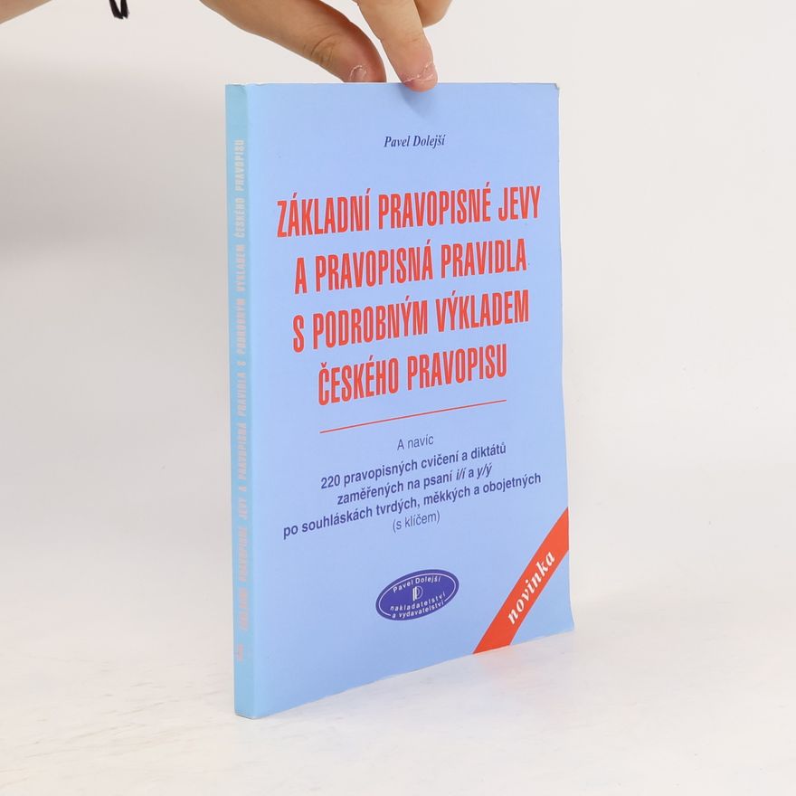 Pavel Dolejší Základní pravopisné jevy a pravopisná pravidla s podrobným výkladem českého pravopisu