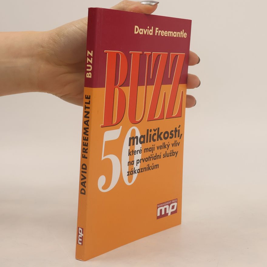 David Freemantle Buzz : 50 maličkostí, které mají velký vliv na prvotřídní služby zákazníkům