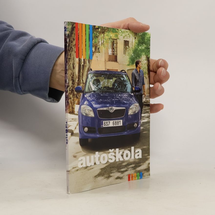 Kolektív autorov Autoškola. Základy konstrukce a údržba osobního automobilu, základy ovládání automobilu, zásady bezpečné jízdy, základy první pomoci