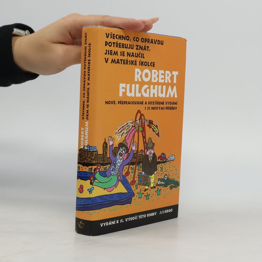 Robert Fulghum Všechno, co opravdu potřebuju znát, jsem se naučil v mateřské školce