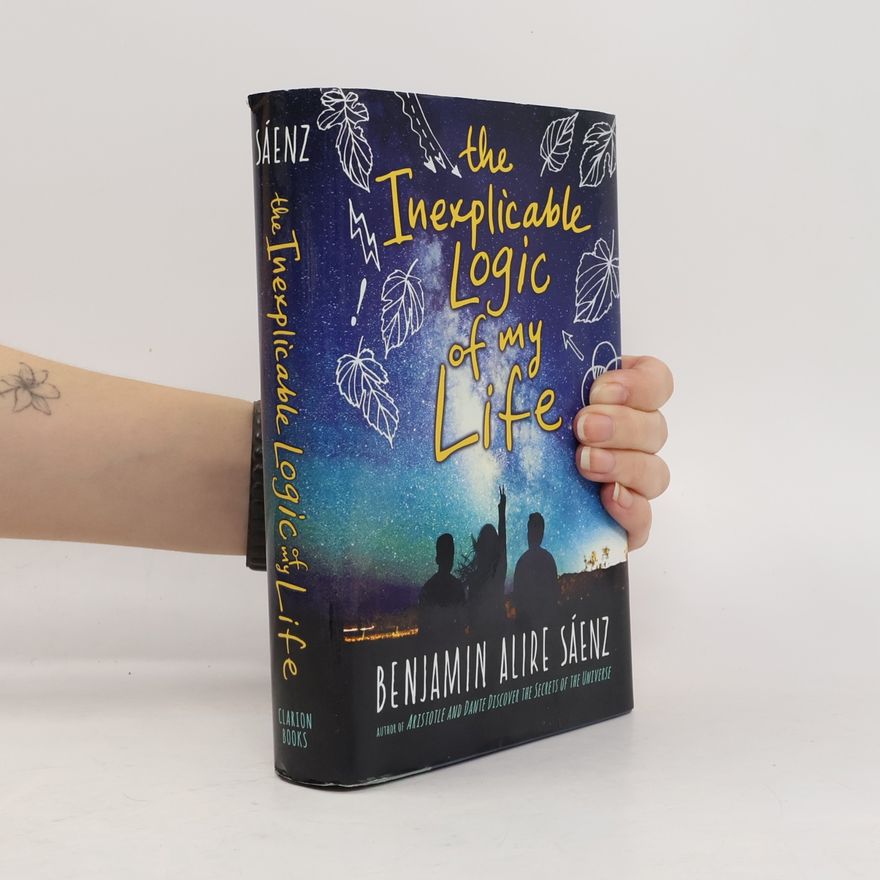 Benjamin Alire Sáenz The Inexplicable Logic of My Life