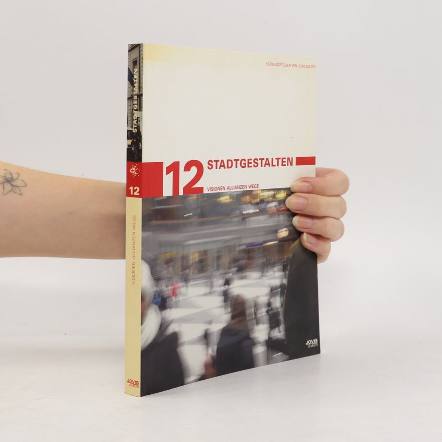 Jürg Sulzer StadtGestalten: Visionen Allianzen Wege