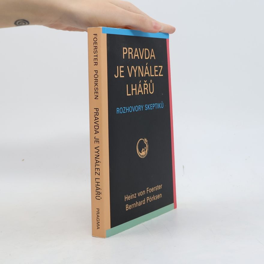 Bernhard Pörksen Pravda je vynález lhářů : rozhovory skeptiků