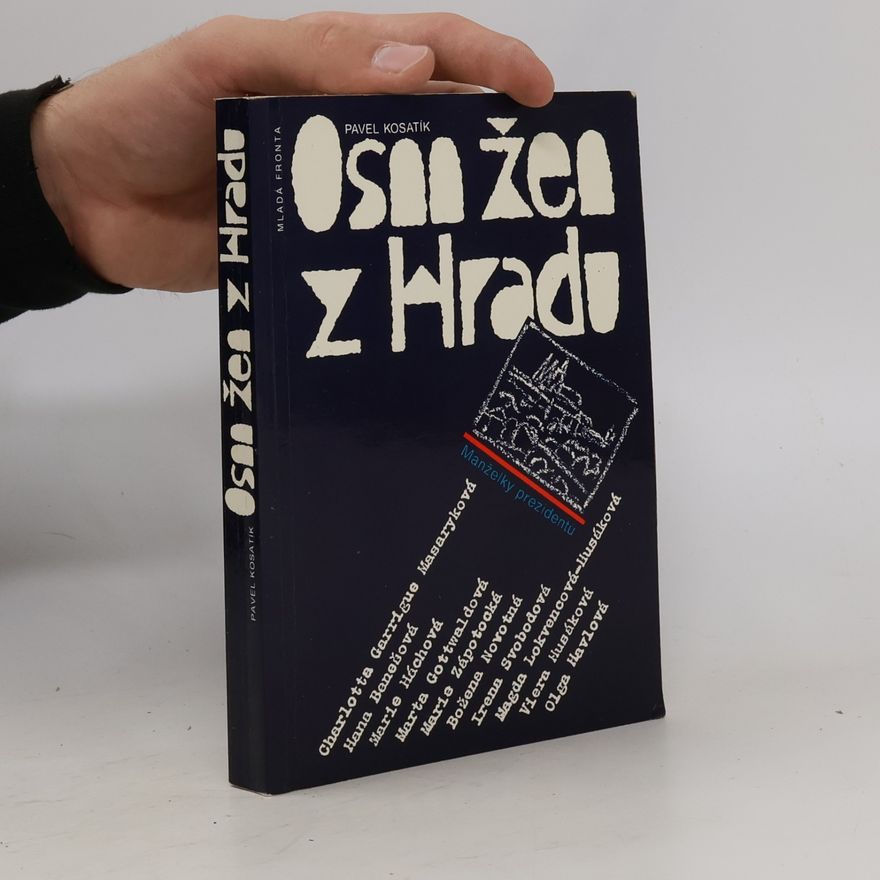 Pavel Kosatík Osm žen z hradu. Manželky prezidentů