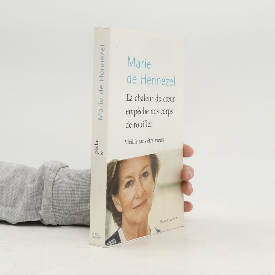 Marie de Hennezel La chaleur du cœur empêche nos corps de rouiller