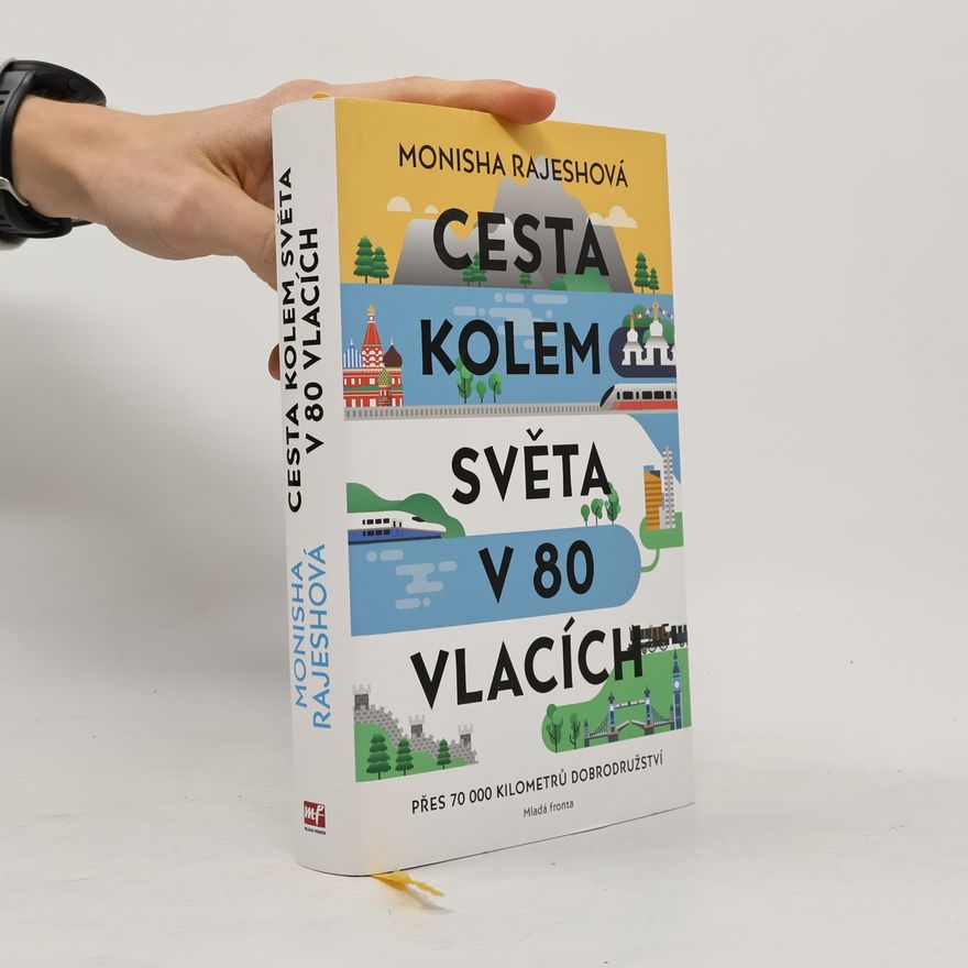 Monisha Rajesh Cesta kolem světa v 80 vlacích. Přes 70 000 kilometrů dobrodružství