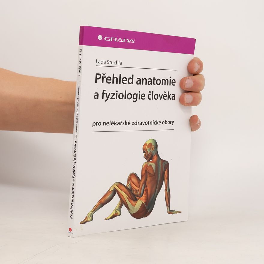 Lada Stuchlá Přehled anatomie a fyziologie člověka. Pro nelékařské zdravotnické obory