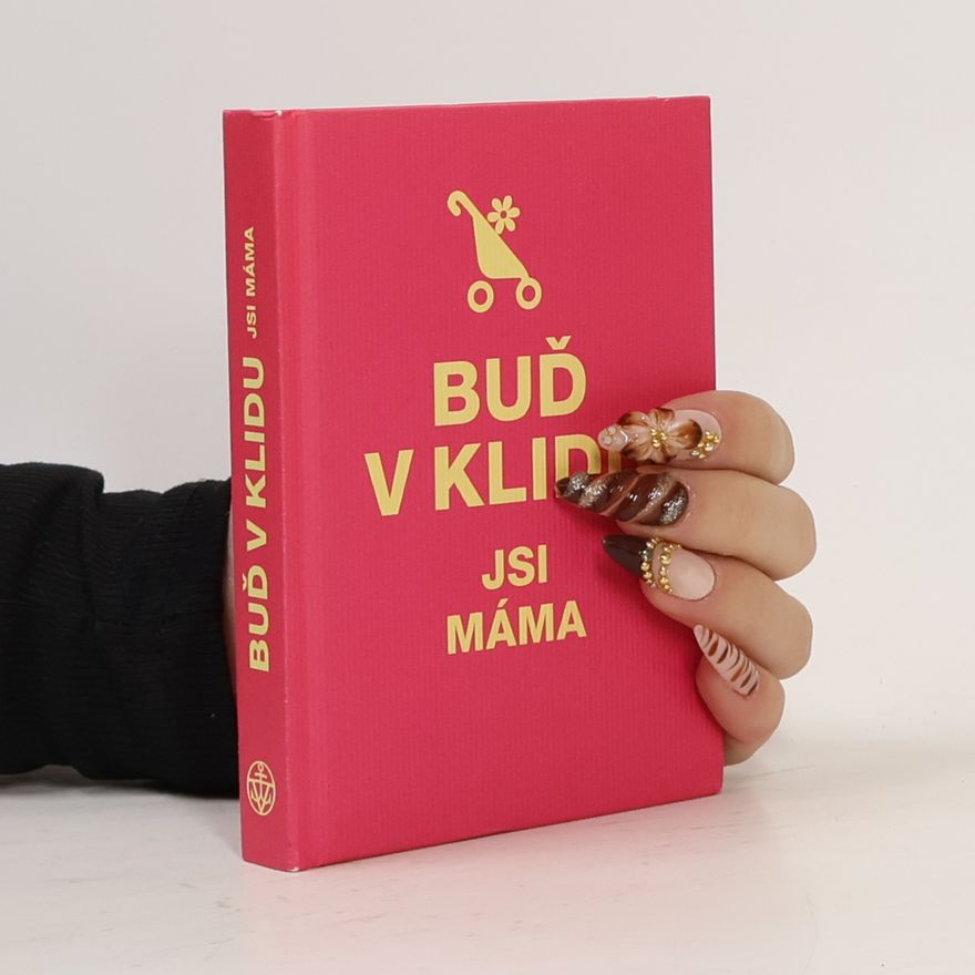 Kolektiv autorů Buď v klidu. Jsi máma