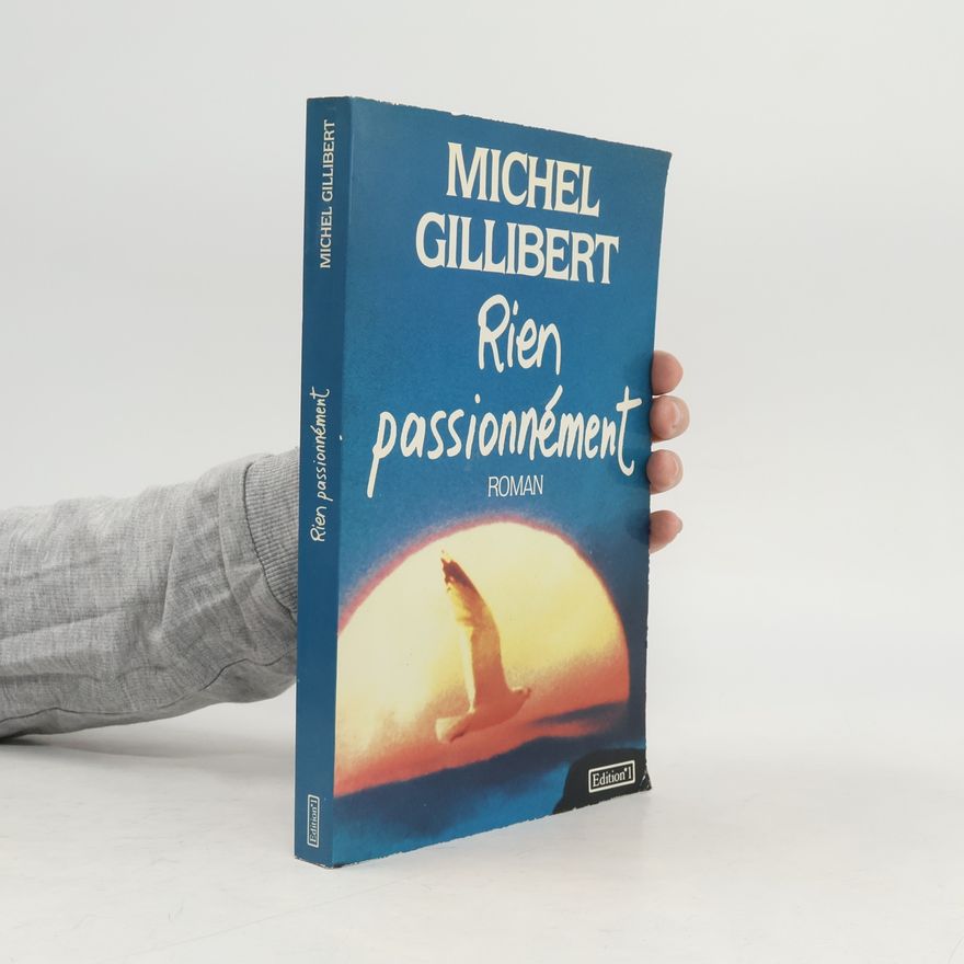 Michel Gillibert Rien passionnément