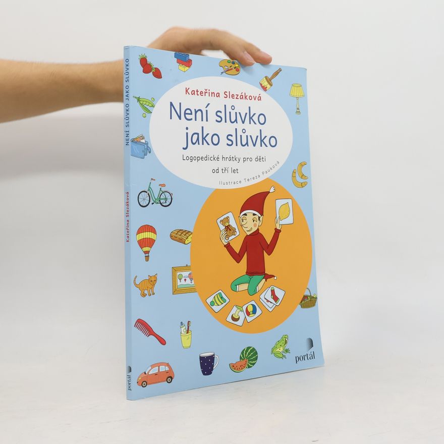 Kateřina Slezáková Není slůvko jako slůvko - Logopedické hrátky pro děti od tří let