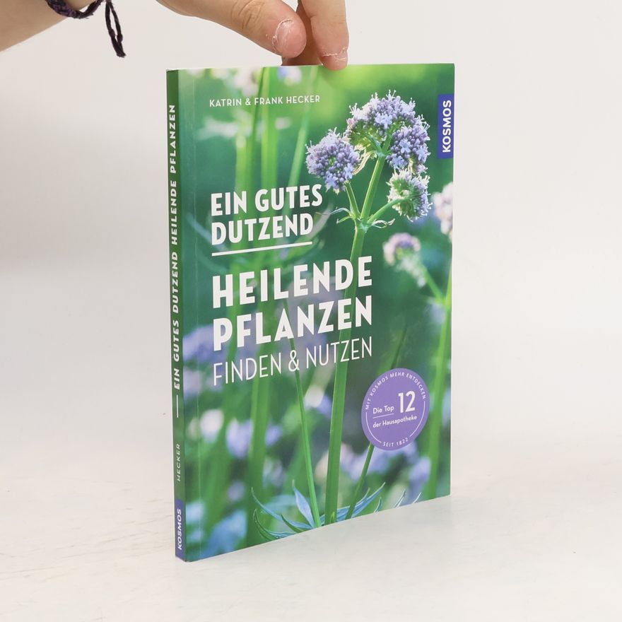 Katrin Hecker Ein gutes Dutzend heilende Pflanzen