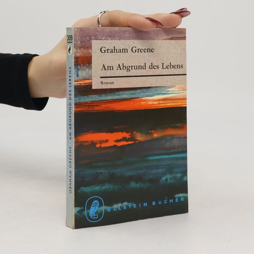 Graham Greene Am Abgrund des Lebens