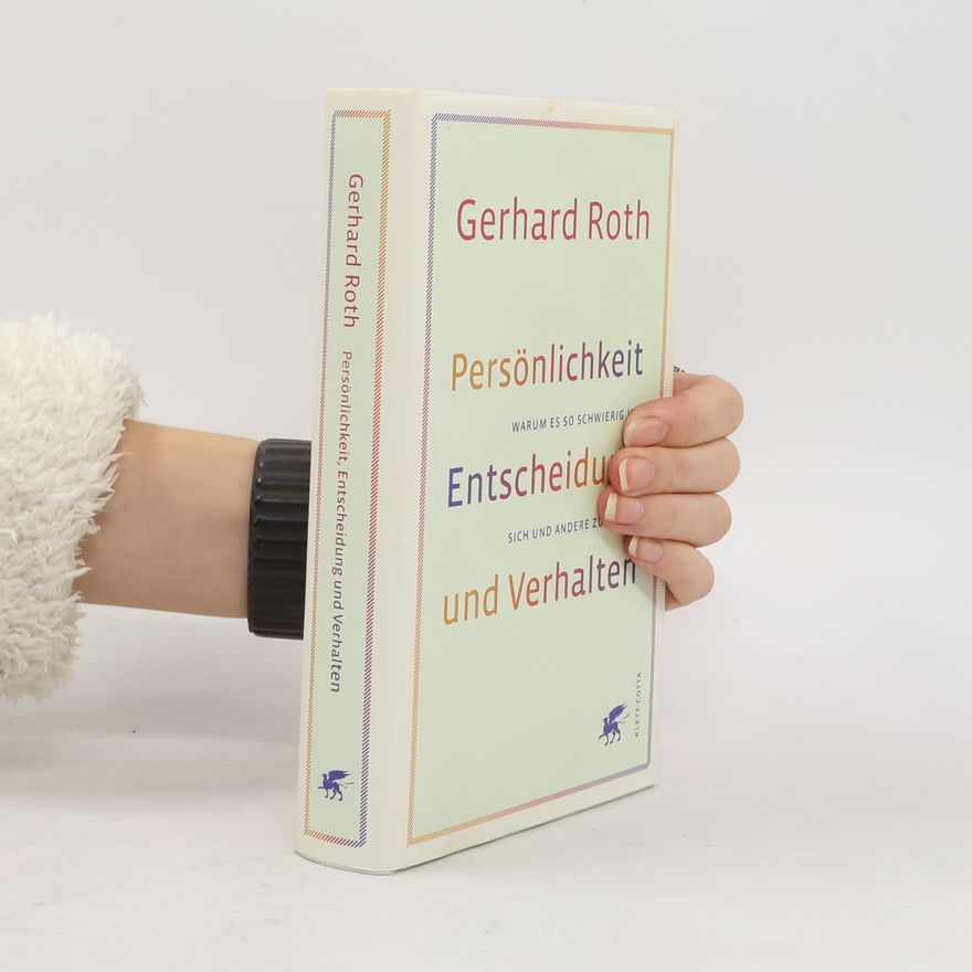 Gerhard Roth Persönlichkeit, Entscheidung und Verhalten