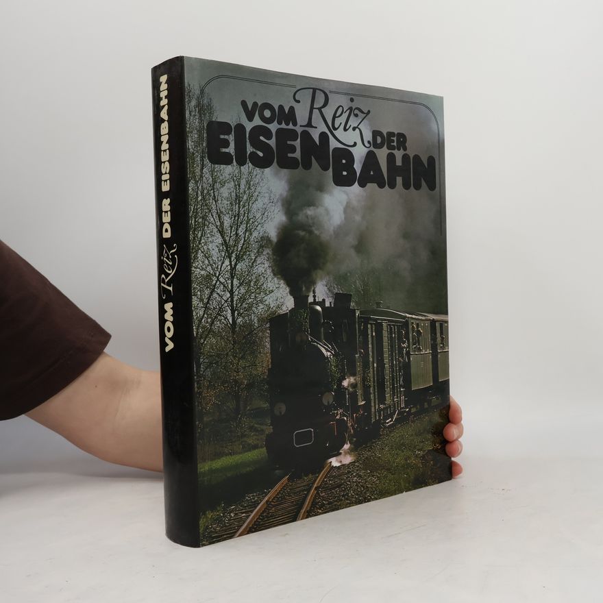 Autorenkollektiv Vom Reiz der Eisenbahn