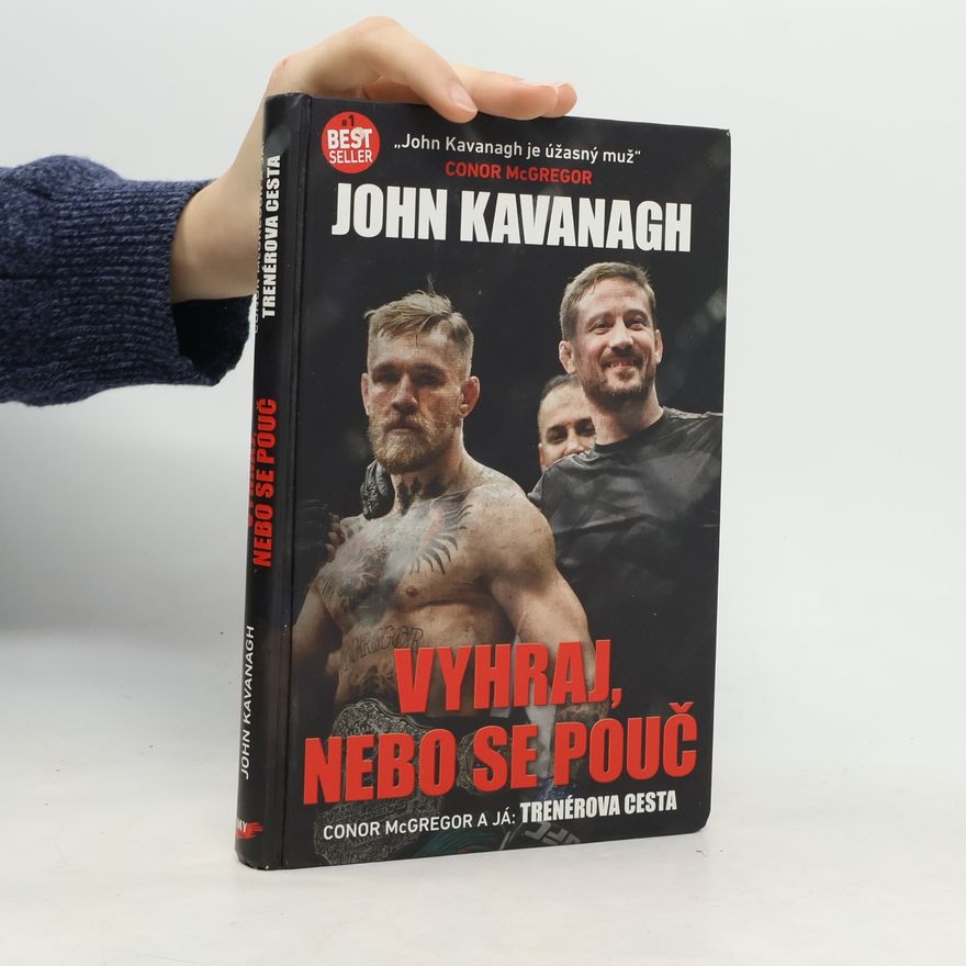 John Kavanagh Vyhraj, nebo se pouč : MMA, Connor McGregor a já: trenérova cesta
