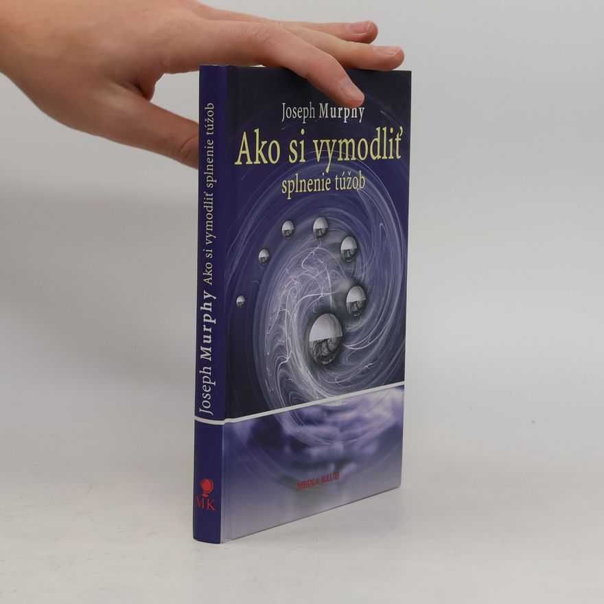 Joseph Murphy Ako si vymodliť splnenie túžob