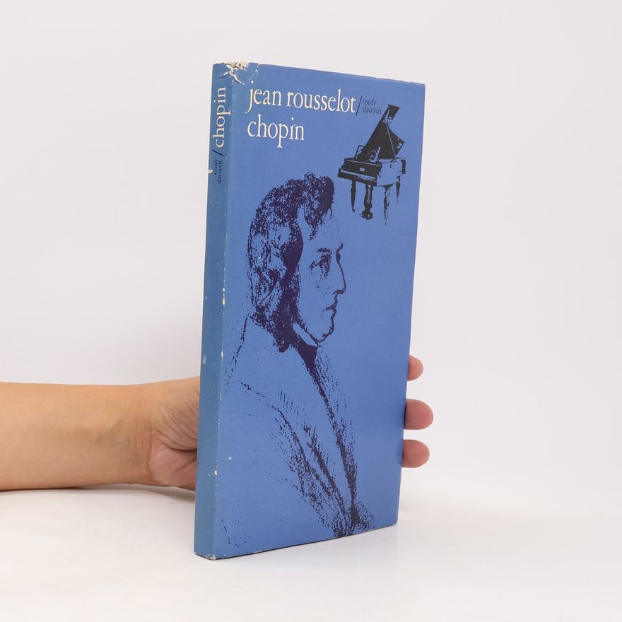 Jean Loup Rousselot Chopin. Vášnivý život jedného romantika