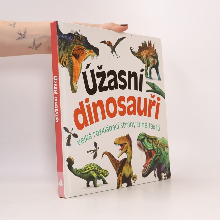 Marek Kurta Úžasní dinosauři : velké rozkládací strany plné faktů