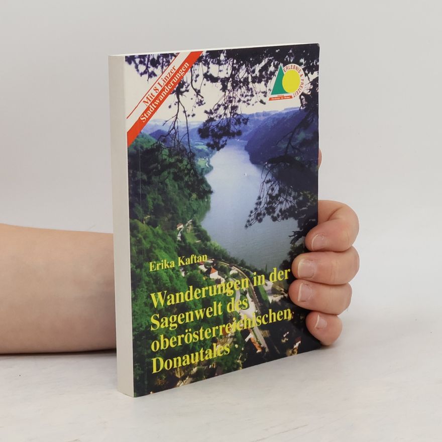 Erika Kaftan Wanderungen in der Sagenwelt des österreichischen Donautales und im Grossraum Linz