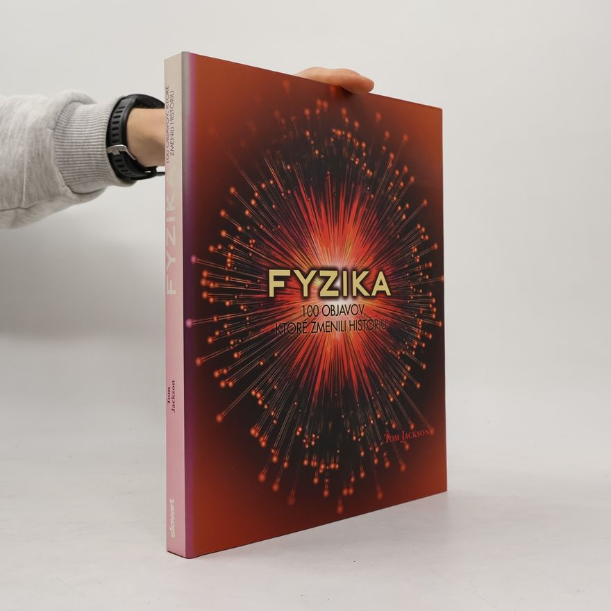 Tom Jackson Fyzika: 100 objavov, ktoré zmenili históriu