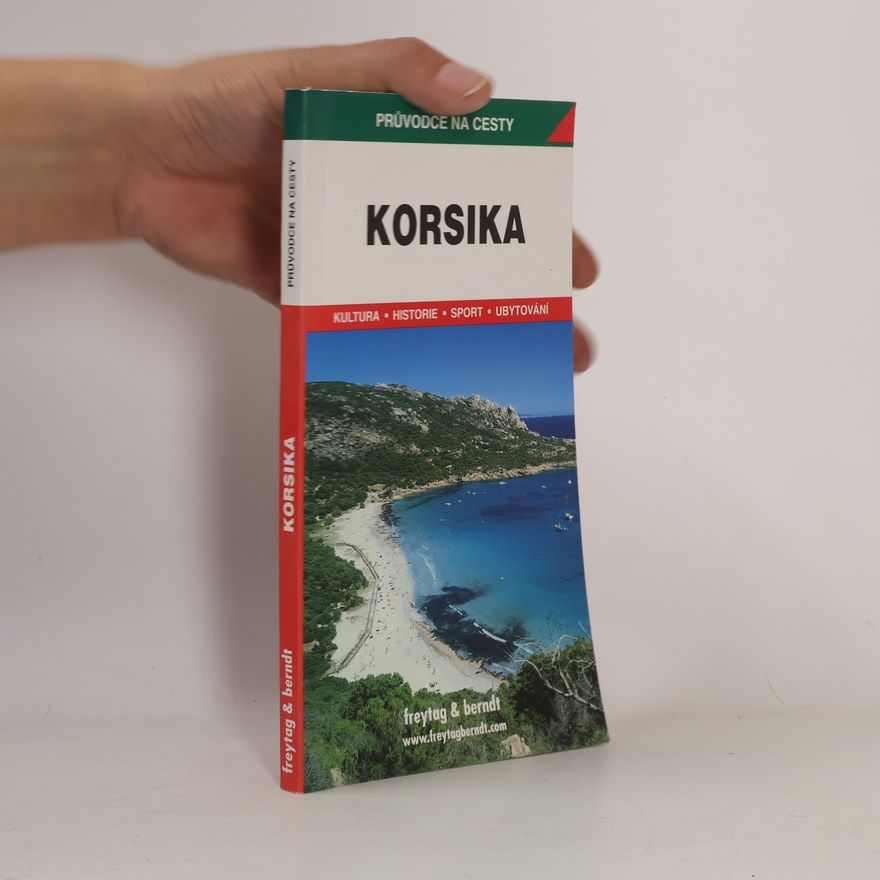 Iva Bártová Korsika : podrobné a přehledné informace o historii, kultuře, přírodě a turistickém zázemí Korsiky