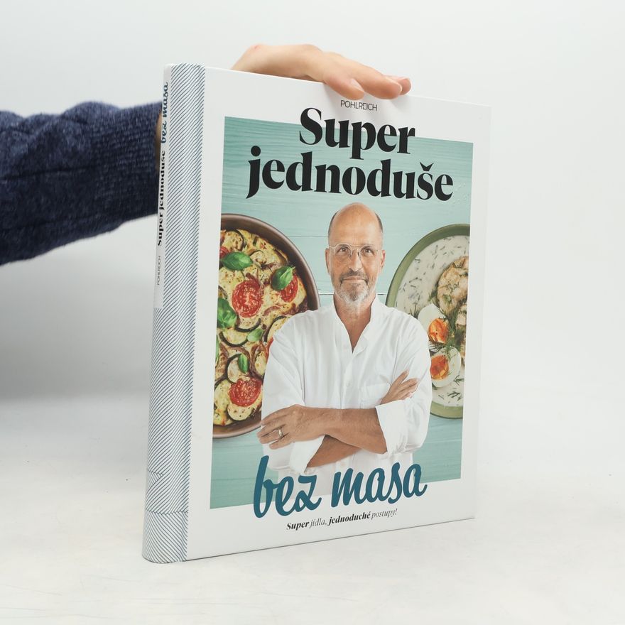 Zdeněk Pohlreich Super jednoduše bez masa : super jídla, jednoduché postupy!