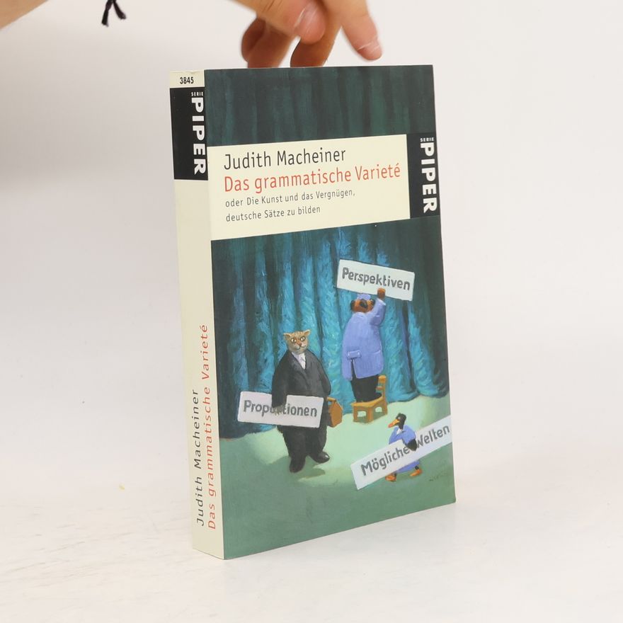 Monika Doherty Das grammatische Varieté oder die Kunst und das Vergnügen, deutsche Sätze zu bilden