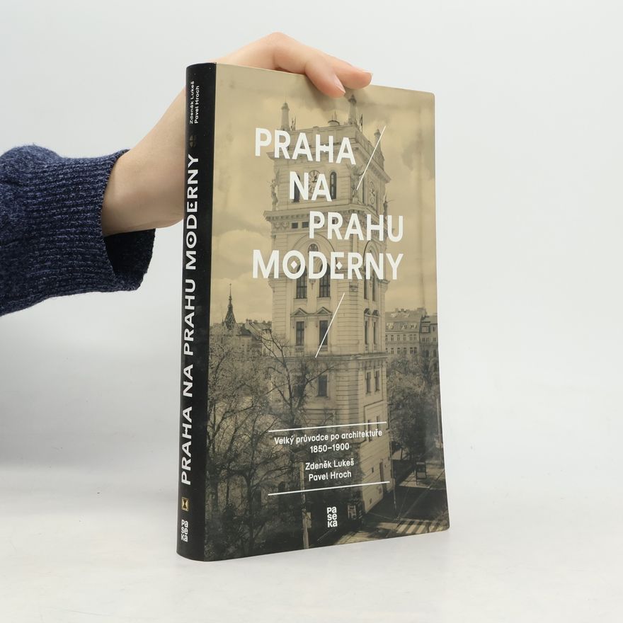 Pavel Hroch Praha na prahu moderny. Velký průvodce po architektuře 1850-1900