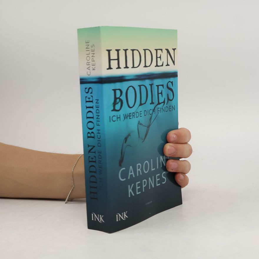 Caroline Kepnes Hidden Bodies - Ich werde dich finden