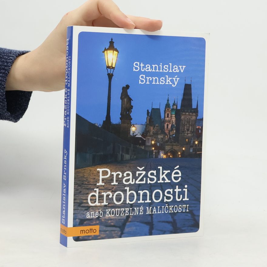 Stanislav Srnský Pražské drobnosti aneb Kouzelné maličkosti