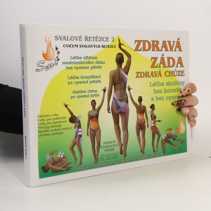 Kateřina Smíšková Spirální stabilizace páteře : léčba a prevence bolestí zad : metoda SPS - spirální stabilizace páteře : stabilizace páteře a celého těla spirálními svalovými řetězci : SMíšek systém - funkční stabilizace a mobilizace páteře : systém výuky, léčby, regenerace, prevence, organizace rehabilitační péče