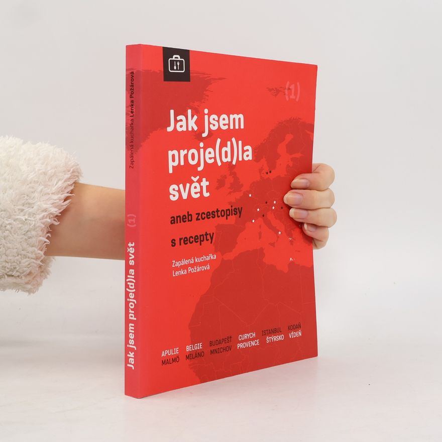Lenka Požárová Jak jsem proje(d)la svět aneb zcestopisy s recepty