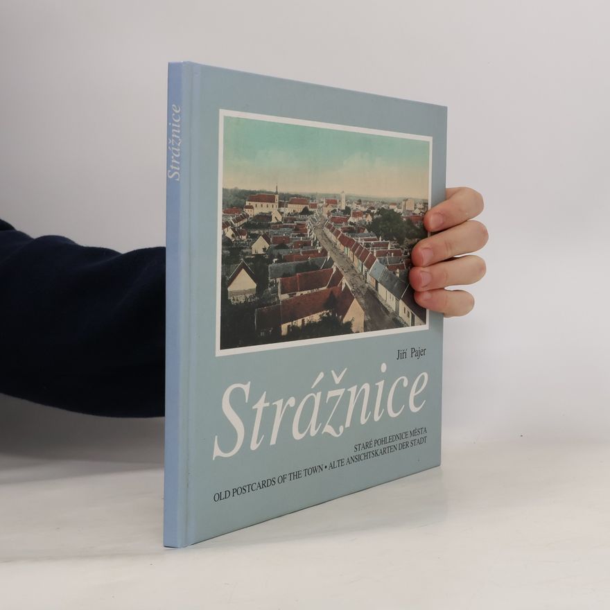 Jiří Pajer Strážnice. Staré pohlednice města / Old Postcards of the Town / Alte Ansichtskarten der Stadt)
