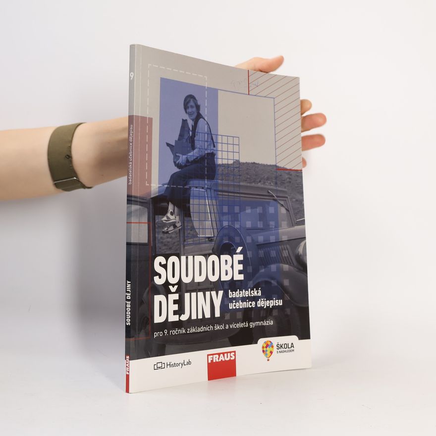 Collectif d'auteurs Soudobé dějiny pro 9. ročník základních škol a víceletá gymnázia. badatelská učebnice dějepisu