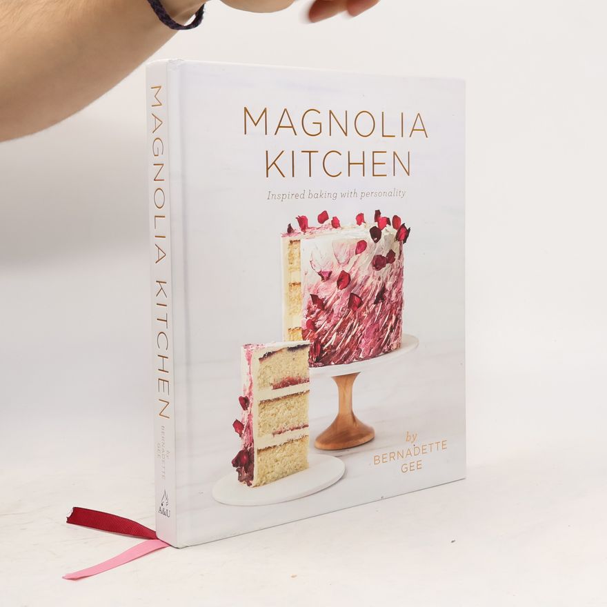 Bernadette Gee Magnolia Kitchen: Inspired Baking with Personality