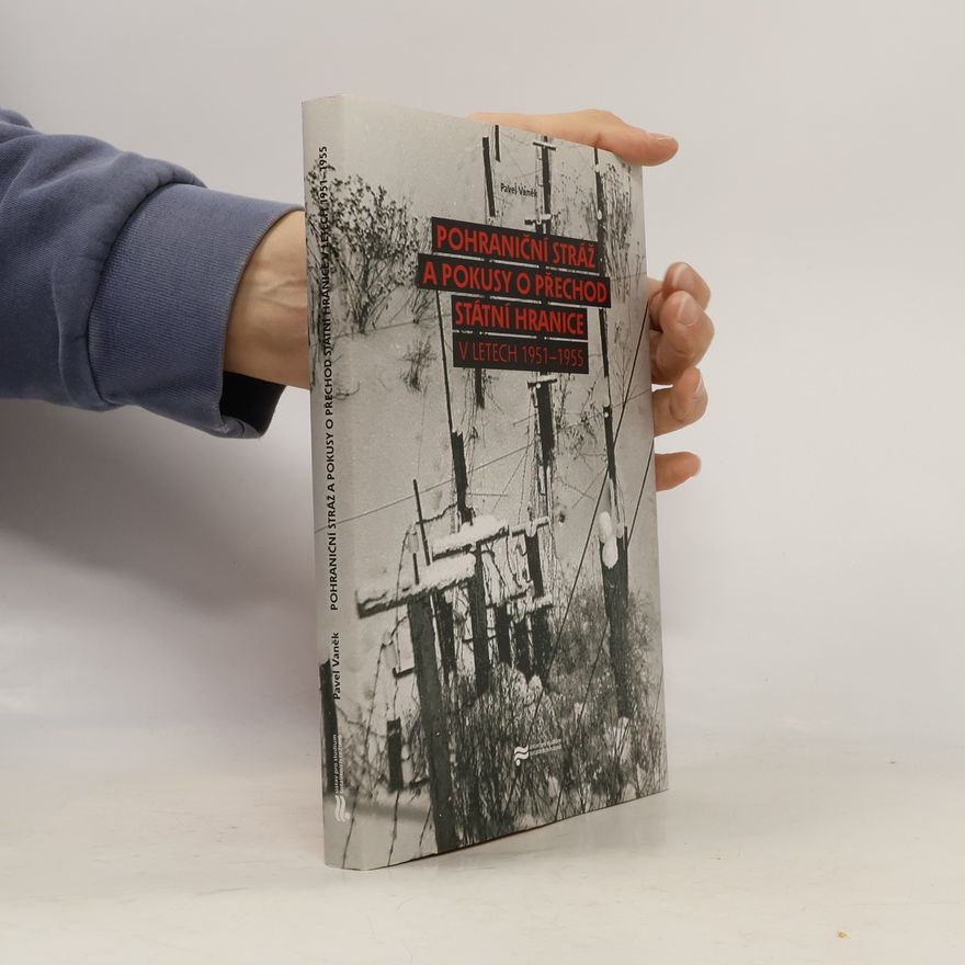 Pavel Vaněk Pohraniční stráž a pokusy o přechod státní hranice v letech 1951-1955