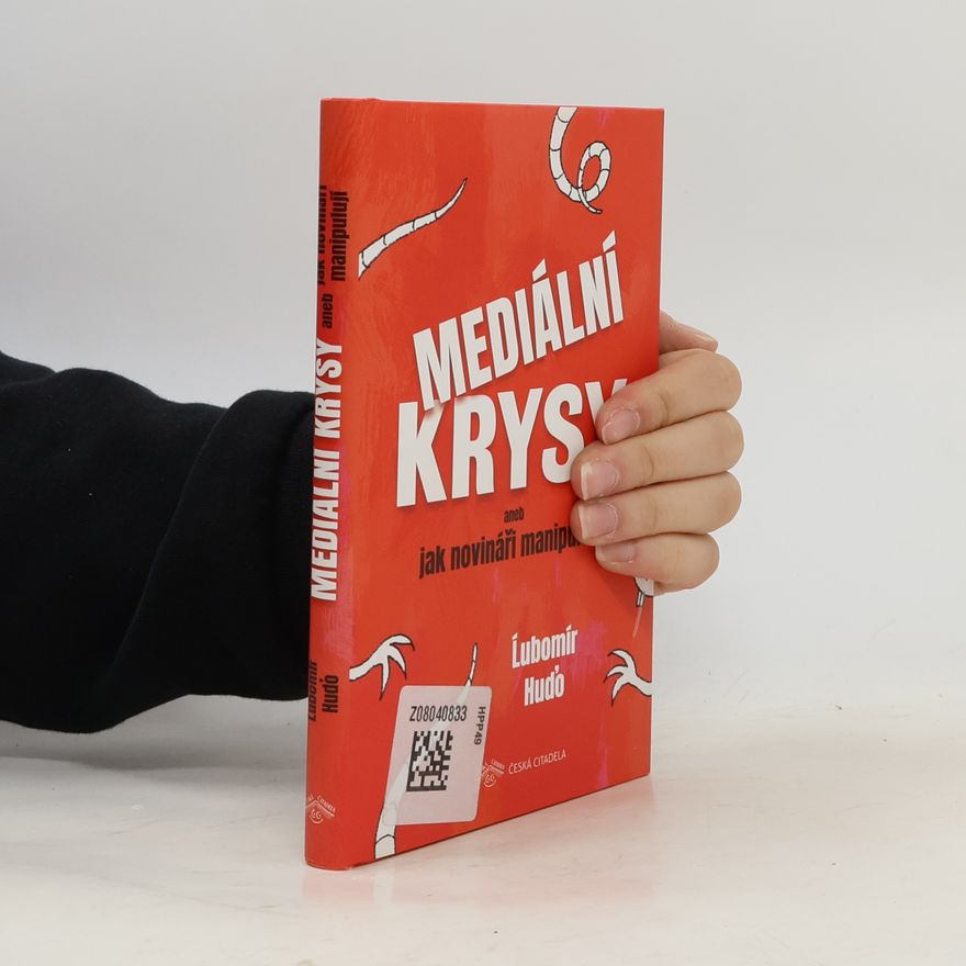 Ľubomír Huďo Mediální krysy aneb Jak novináři manipulují