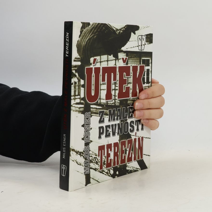 Miloš Ešner Útěk z malé pevnosti Terezín. Přepis románu z let 1964-1965