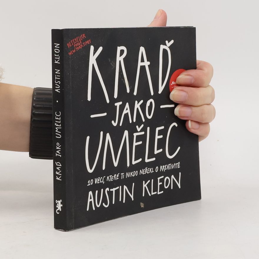 Austin Kleon Kraď jako umělec. 10 věcí, které ti nikdo neřekl o kreativitě
