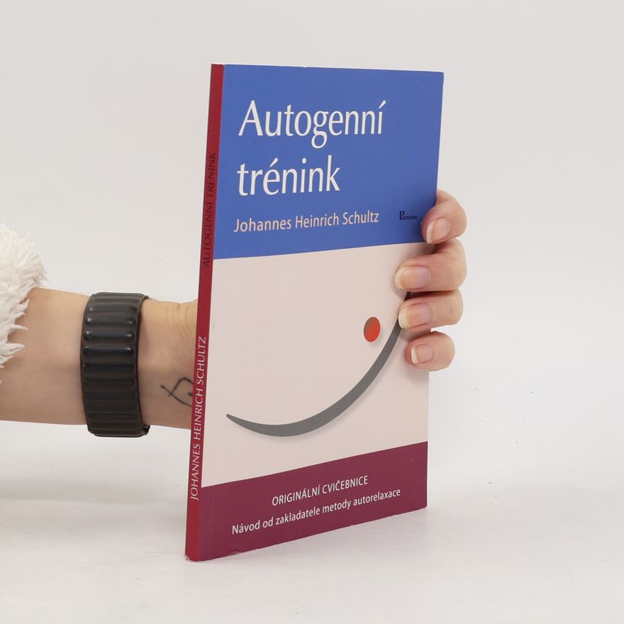 Johannes Heinrich Schultz Autogenní trénink : originální cvičebnice : návod od zakladatele metody autorelaxace