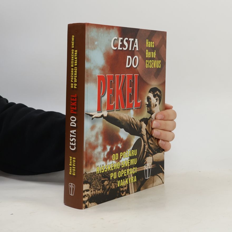 Hans Bernd Gisevius Cesta do pekel. Od požáru Říšského sněmu po operaci Valkýra