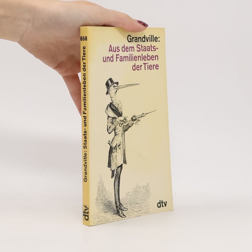 Autorenkollektiv Grandville: Aus dem Staats - und Familienleben der Tiere
