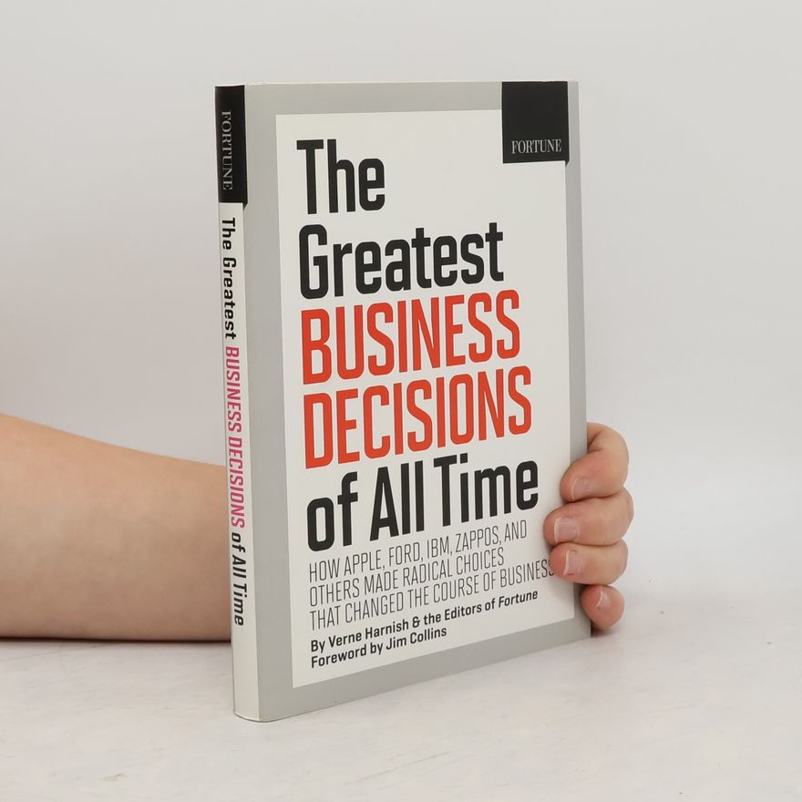 Verne Harnish The Greatest Business Decisions of All Time