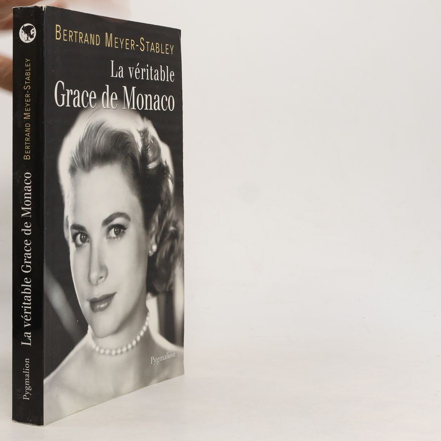 Bertrand Meyer-Stabley La Véritable Grace de Monaco