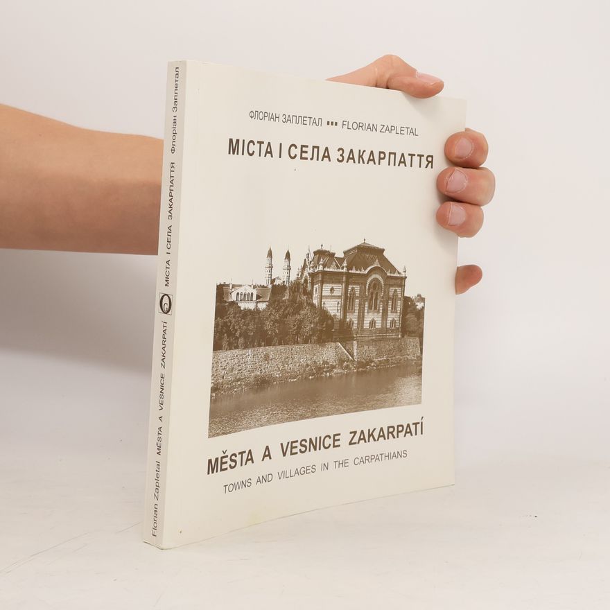 Florian Zapletal Towns and Villages in the Carpathians / Міста і села Закарпаття / Města a vesnice Zakarpatí