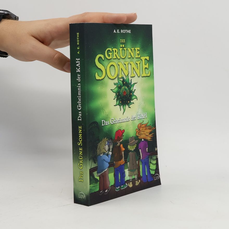 A. E. Rothe Die Grüne Sonne: Das Geheimnis der KAH | Band 1 (Einzelbände)